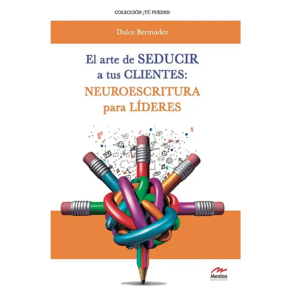 Libro El arte de seducir a tus clientes: Neuroescritura para Líderes.