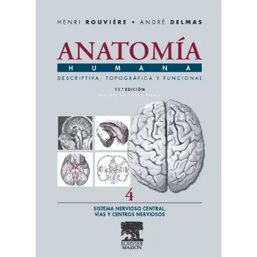 Libro Anatomía Humana Descriptiva, topográfica y funcional. Tomo 4. Sistema Nervioso Central. Vías y centros nerviosos