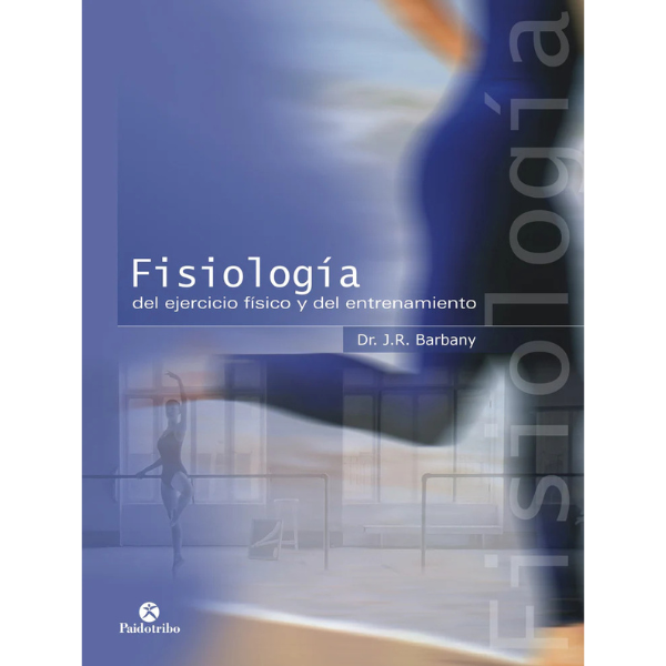 Libro FISIOLOGÍA DEL EJERCICIO FÍSICO Y DEL ENTRENAMIENTO