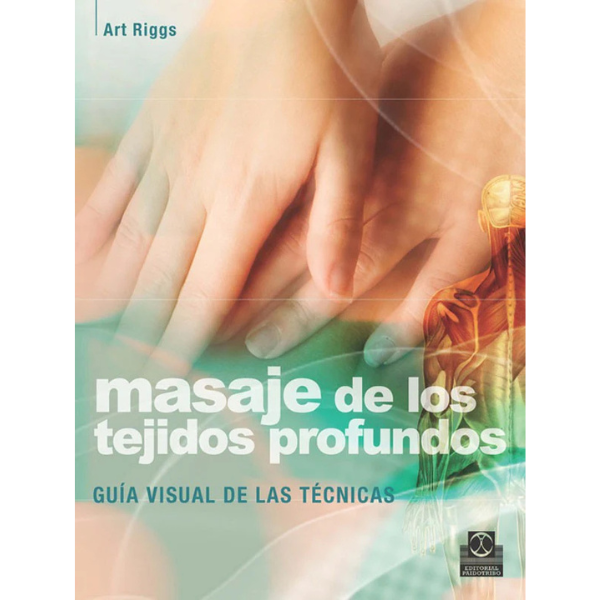 Libro MASAJE DE LOS TEJIDOS PROFUNDOS. Guía visual de las técnicas