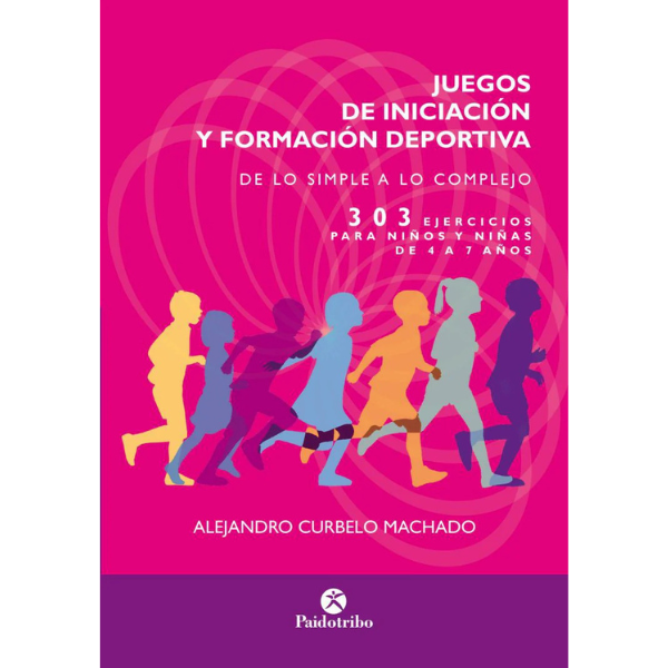 Libro JUEGOS DE INICIACIÓN Y FORMACIÓN DEPORTIVA. 303 ejercicios para niños y niñas de 4 a 7 años